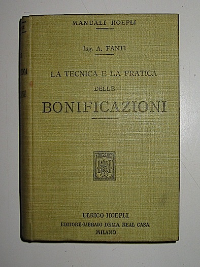 Arnaldo Santi La tecnica e la pratica delle bonificazioni 1915 Milano Hoepli